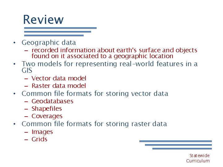 Review • Geographic data – recorded information about earth's surface and objects found on