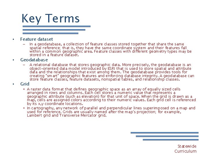 Key Terms • Feature dataset – • Geodatabase – • In a geodatabase, a
