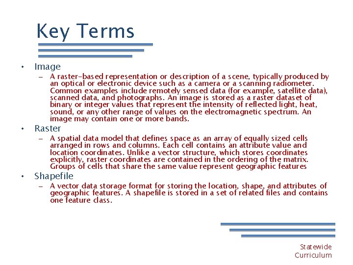 Key Terms • Image • Raster • Shapefile – A raster-based representation or description