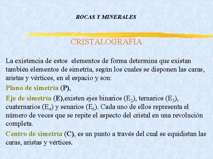ROCAS Y MINERALES CRISTALOGRAFIA La existencia de estos elementos de forma determina que existan ROCAS Y MINERALES CRISTALOGRAFIA La existencia de estos elementos de forma determina que existan