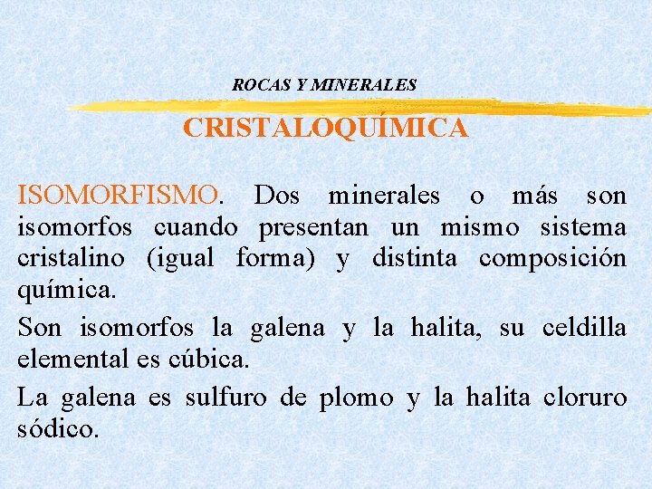 ROCAS Y MINERALES CRISTALOQUÍMICA ISOMORFISMO. Dos minerales o más son isomorfos cuando presentan un ROCAS Y MINERALES CRISTALOQUÍMICA ISOMORFISMO. Dos minerales o más son isomorfos cuando presentan un