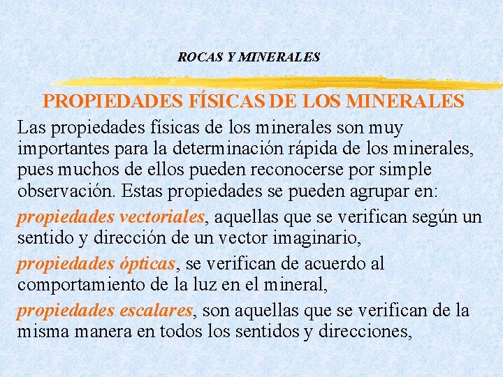 ROCAS Y MINERALES PROPIEDADES FÍSICAS DE LOS MINERALES Las propiedades físicas de los minerales ROCAS Y MINERALES PROPIEDADES FÍSICAS DE LOS MINERALES Las propiedades físicas de los minerales