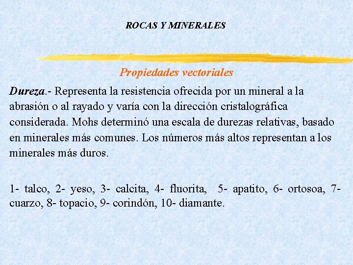 ROCAS Y MINERALES Propiedades vectoriales Dureza. - Representa la resistencia ofrecida por un mineral ROCAS Y MINERALES Propiedades vectoriales Dureza. - Representa la resistencia ofrecida por un mineral