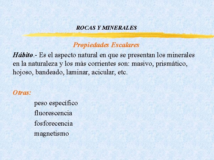 ROCAS Y MINERALES Propiedades Escalares Hábito. - Es el aspecto natural en que se ROCAS Y MINERALES Propiedades Escalares Hábito. - Es el aspecto natural en que se