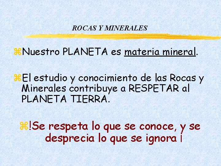 ROCAS Y MINERALES z. Nuestro PLANETA es materia mineral. z. El estudio y conocimiento ROCAS Y MINERALES z. Nuestro PLANETA es materia mineral. z. El estudio y conocimiento