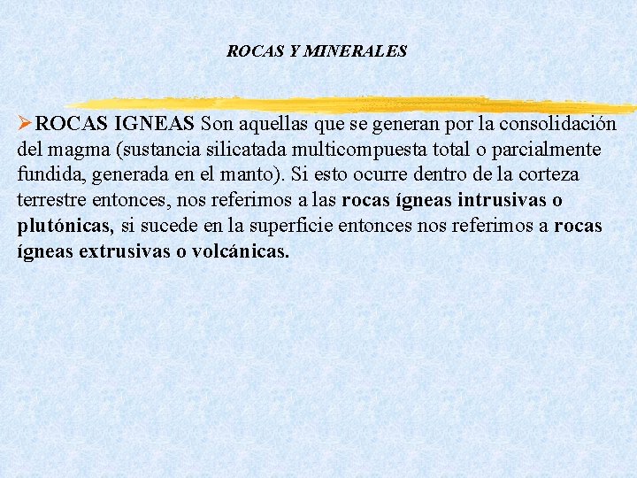 ROCAS Y MINERALES ØROCAS IGNEAS Son aquellas que se generan por la consolidación del ROCAS Y MINERALES ØROCAS IGNEAS Son aquellas que se generan por la consolidación del