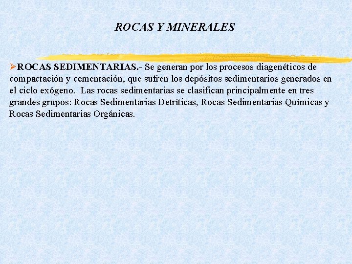 ROCAS Y MINERALES ØROCAS SEDIMENTARIAS. - Se generan por los procesos diagenéticos de compactación ROCAS Y MINERALES ØROCAS SEDIMENTARIAS. - Se generan por los procesos diagenéticos de compactación