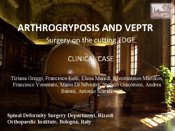 ARTHROGRYPOSIS AND VEPTR Surgery on the cutting EDGE CLINICAL CASE Tiziana Greggi, Francesco Lolli,