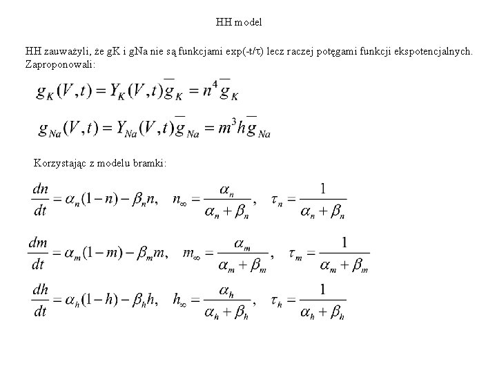 HH model HH zauważyli, że g. K i g. Na nie są funkcjami exp(-t/t)