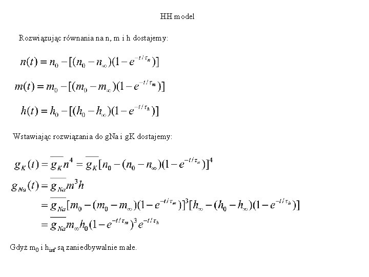 HH model Rozwiązując równania na n, m i h dostajemy: Wstawiając rozwiązania do g.