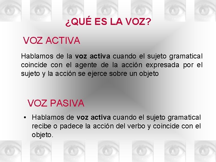 ¿QUÉ ES LA VOZ? VOZ ACTIVA Hablamos de la voz activa cuando el sujeto