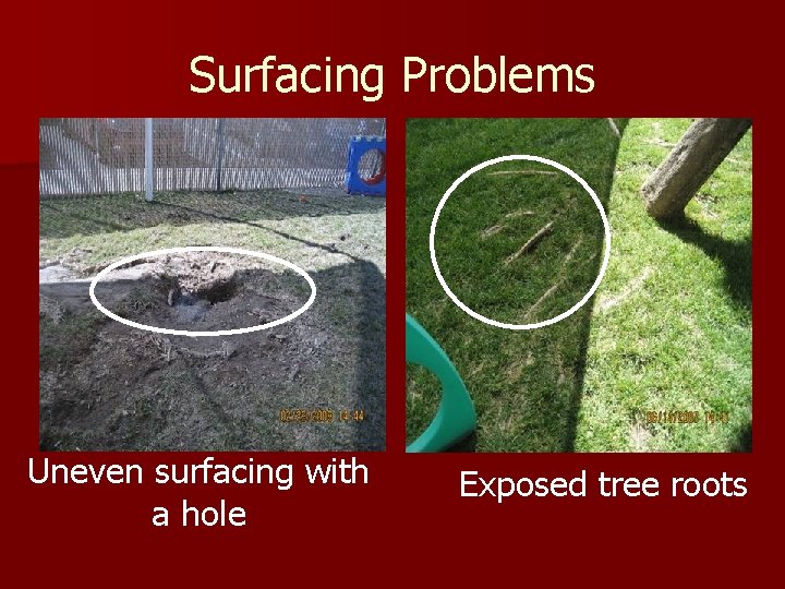 Surfacing Problems Uneven surfacing with a hole Exposed tree roots 