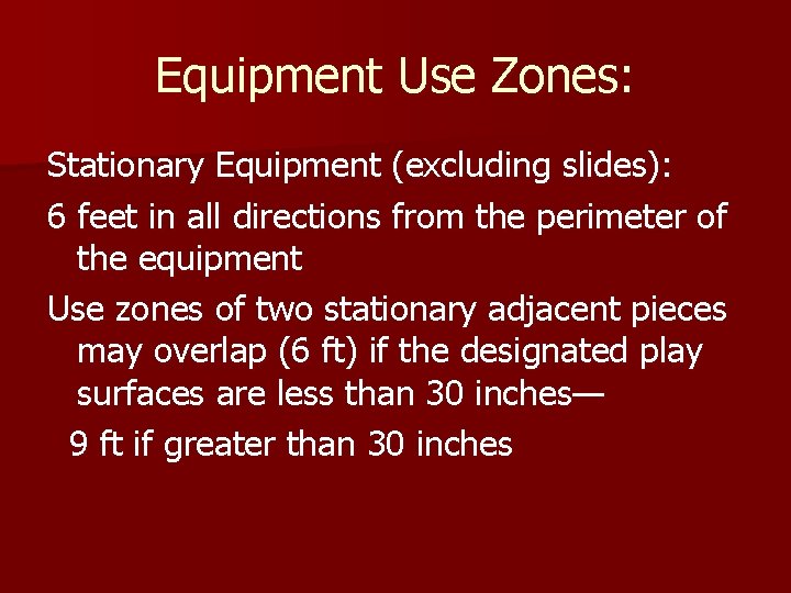 Equipment Use Zones: Stationary Equipment (excluding slides): 6 feet in all directions from the Equipment Use Zones: Stationary Equipment (excluding slides): 6 feet in all directions from the