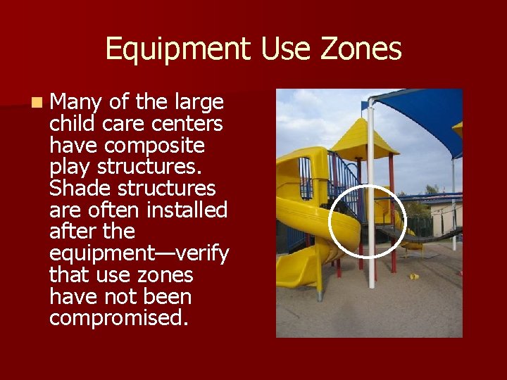 Equipment Use Zones n Many of the large child care centers have composite play