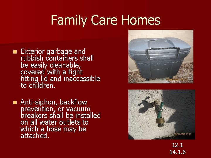 Family Care Homes n Exterior garbage and rubbish containers shall be easily cleanable, covered Family Care Homes n Exterior garbage and rubbish containers shall be easily cleanable, covered