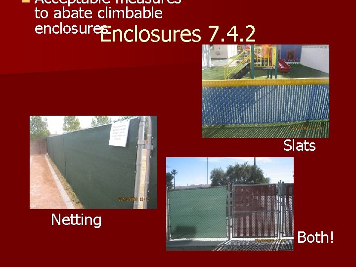 n Acceptable measures to abate climbable enclosures Enclosures 7. 4. 2 Slats Netting Both!