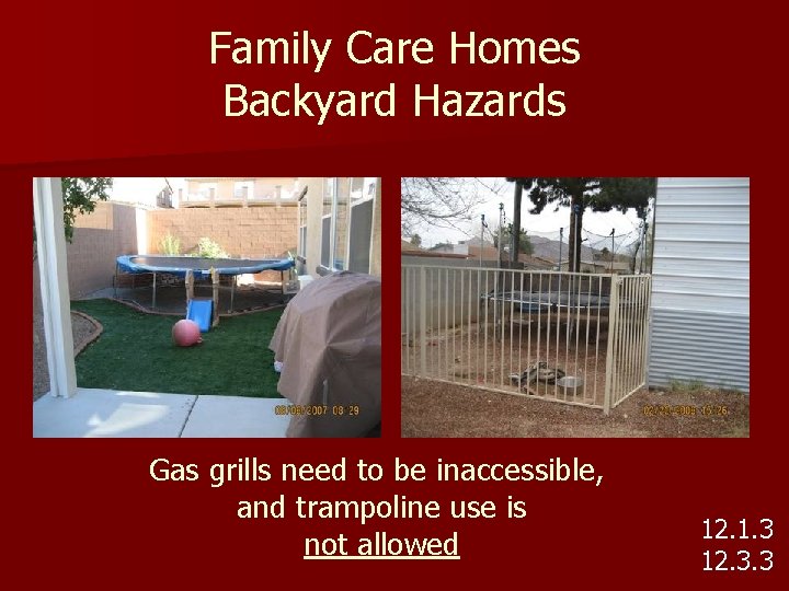 Family Care Homes Backyard Hazards Gas grills need to be inaccessible, and trampoline use