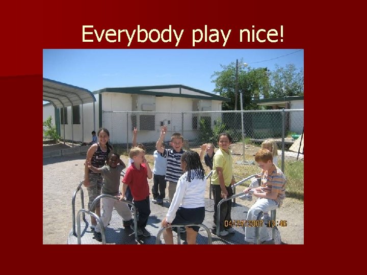 Everybody play nice! 