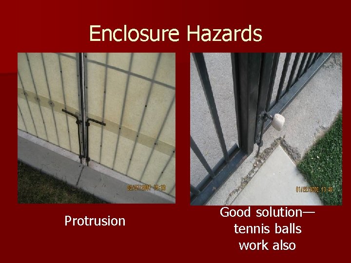 Enclosure Hazards Protrusion Good solution— tennis balls work also 