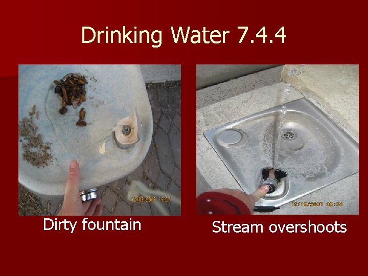 Drinking Water 7. 4. 4 Dirty fountain Stream overshoots Drinking Water 7. 4. 4 Dirty fountain Stream overshoots