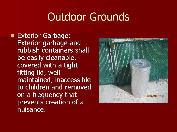 Outdoor Grounds n Exterior Garbage: Exterior garbage and rubbish containers shall be easily cleanable,