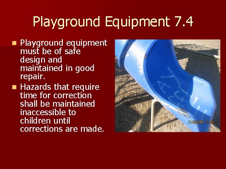 Playground Equipment 7. 4 Playground equipment must be of safe design and maintained in Playground Equipment 7. 4 Playground equipment must be of safe design and maintained in