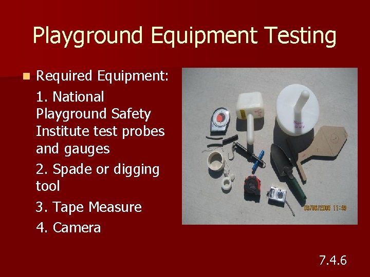 Playground Equipment Testing n Required Equipment: 1. National Playground Safety Institute test probes and Playground Equipment Testing n Required Equipment: 1. National Playground Safety Institute test probes and