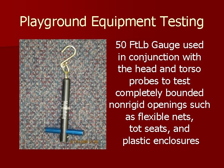 Playground Equipment Testing 50 Ft. Lb Gauge used in conjunction with the head and Playground Equipment Testing 50 Ft. Lb Gauge used in conjunction with the head and