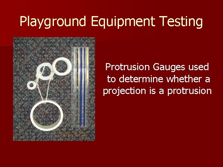 Playground Equipment Testing Protrusion Gauges used to determine whether a projection is a protrusion