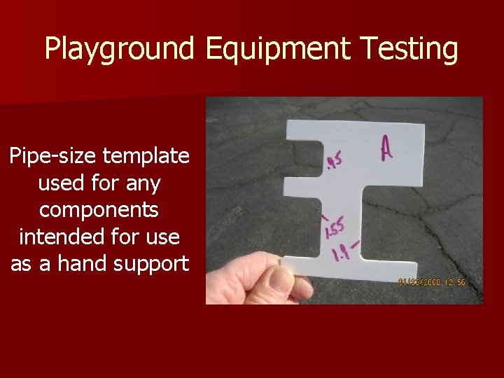 Playground Equipment Testing Pipe-size template used for any components intended for use as a