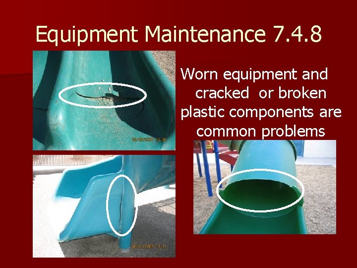 Equipment Maintenance 7. 4. 8 Worn equipment and cracked or broken plastic components are