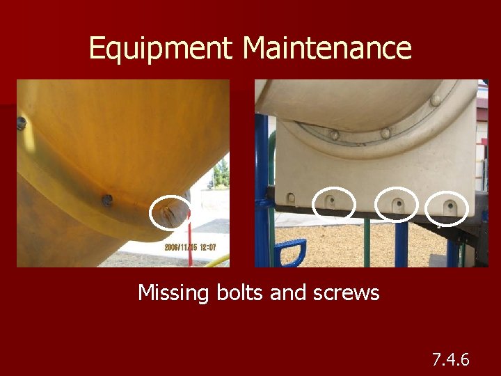 Equipment Maintenance Missing bolts and screws 7. 4. 6 