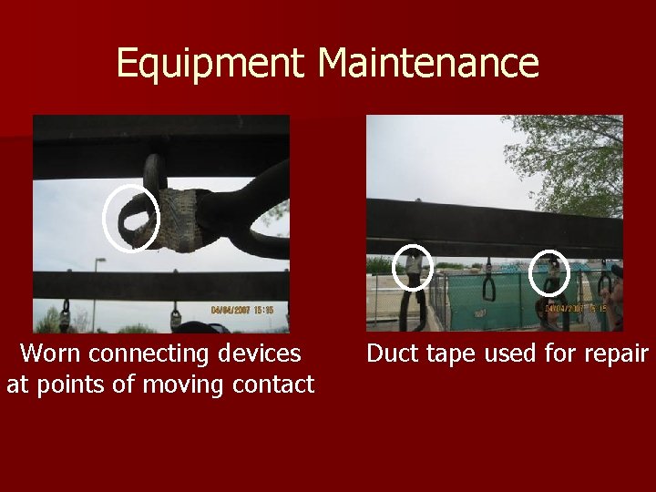 Equipment Maintenance Worn connecting devices at points of moving contact Duct tape used for Equipment Maintenance Worn connecting devices at points of moving contact Duct tape used for