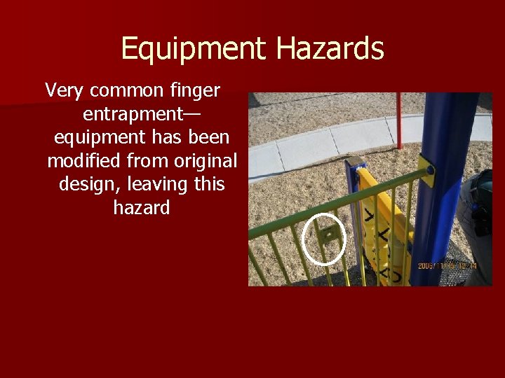 Equipment Hazards Very common finger entrapment— equipment has been modified from original design, leaving Equipment Hazards Very common finger entrapment— equipment has been modified from original design, leaving