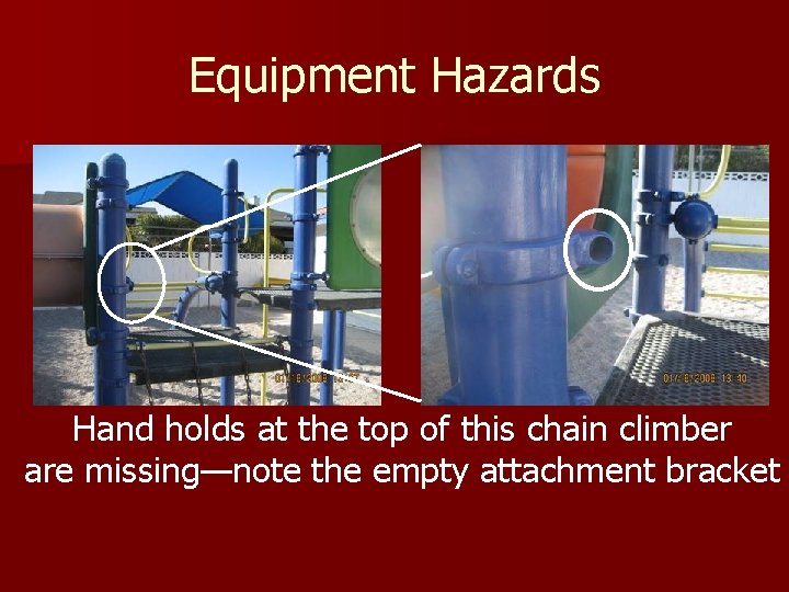 Equipment Hazards Hand holds at the top of this chain climber are missing—note the