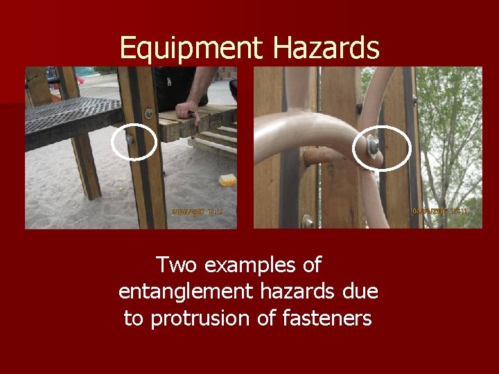 Equipment Hazards Two examples of entanglement hazards due to protrusion of fasteners 