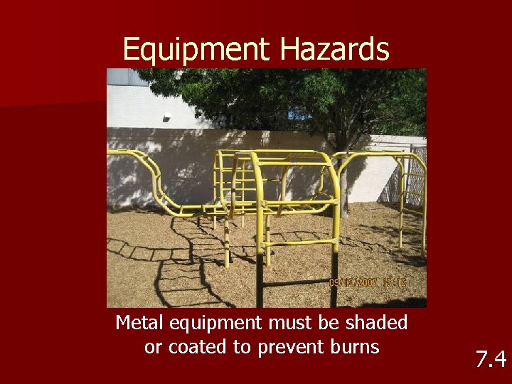 Equipment Hazards Metal equipment must be shaded or coated to prevent burns 7. 4