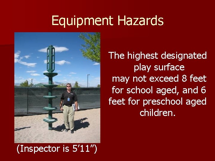 Equipment Hazards The highest designated play surface may not exceed 8 feet for school
