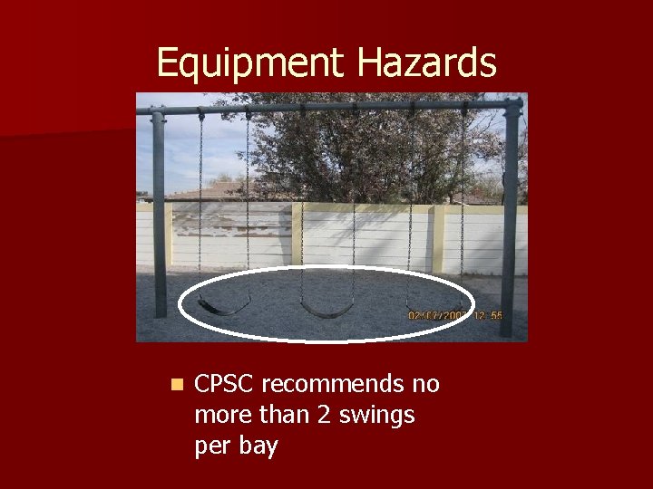 Equipment Hazards n CPSC recommends no more than 2 swings per bay 