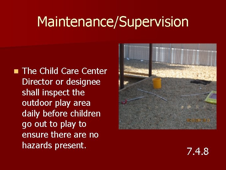 Maintenance/Supervision n The Child Care Center Director or designee shall inspect the outdoor play