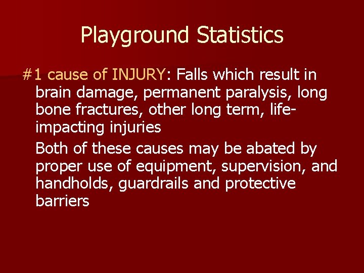Playground Statistics #1 cause of INJURY: Falls which result in brain damage, permanent paralysis,