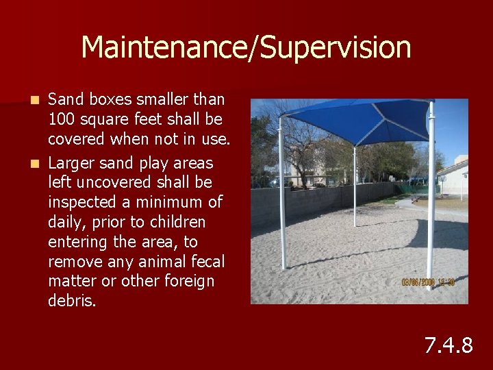 Maintenance/Supervision Sand boxes smaller than 100 square feet shall be covered when not in