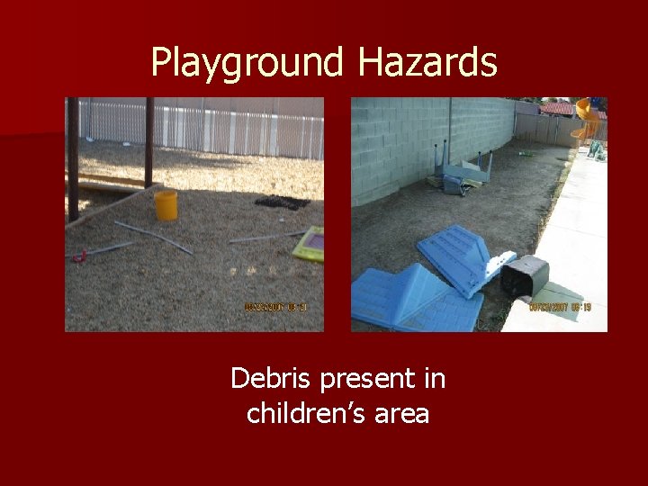 Playground Hazards Debris present in children’s area 