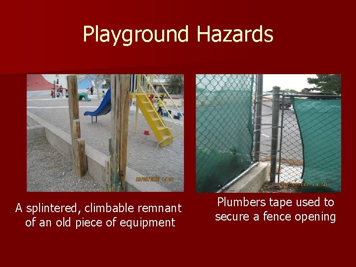 Playground Hazards A splintered, climbable remnant of an old piece of equipment Plumbers tape