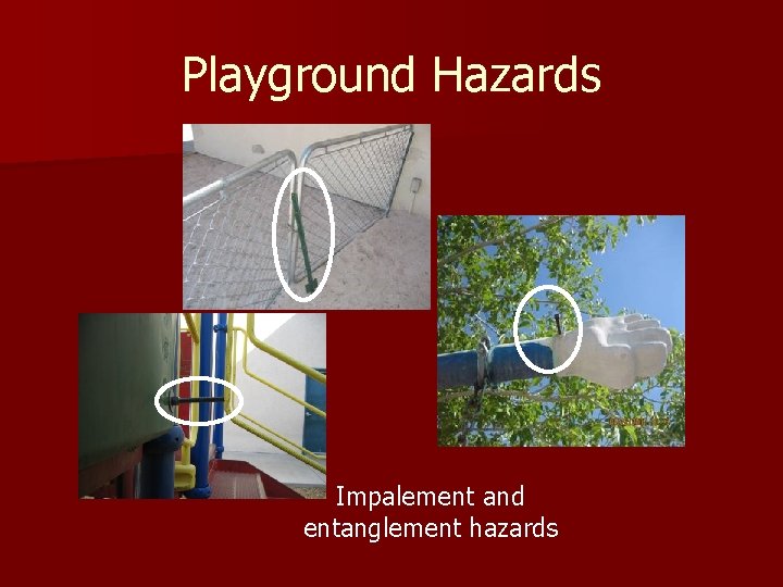 Playground Hazards Impalement and entanglement hazards 