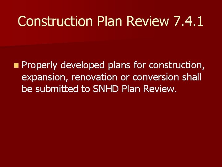 Construction Plan Review 7. 4. 1 n Properly developed plans for construction, expansion, renovation