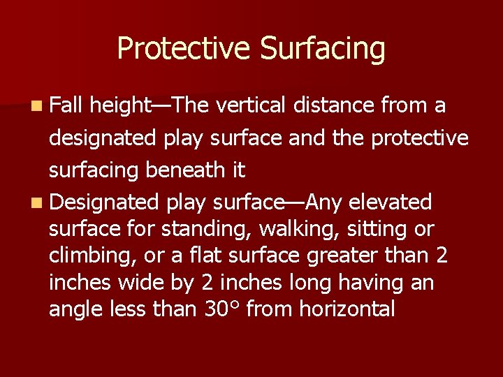 Protective Surfacing n Fall height—The vertical distance from a designated play surface and the