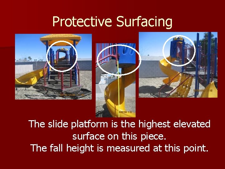 Protective Surfacing The slide platform is the highest elevated surface on this piece. The