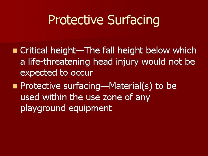Protective Surfacing n Critical height—The fall height below which a life-threatening head injury would Protective Surfacing n Critical height—The fall height below which a life-threatening head injury would