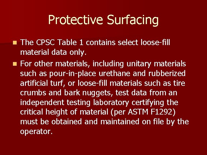 Protective Surfacing The CPSC Table 1 contains select loose-fill material data only. n For
